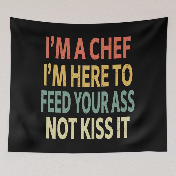 Item preview, I'm a Chef I'm Here To Feed Your Ass Not Kiss It  	 designed and sold by uobneiicmd18.