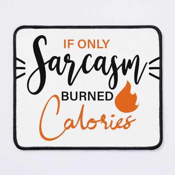 Item preview, Sarcastic Fitness: If Only Sarcasm Burned Calories Artwork designed and sold by Saalim22.