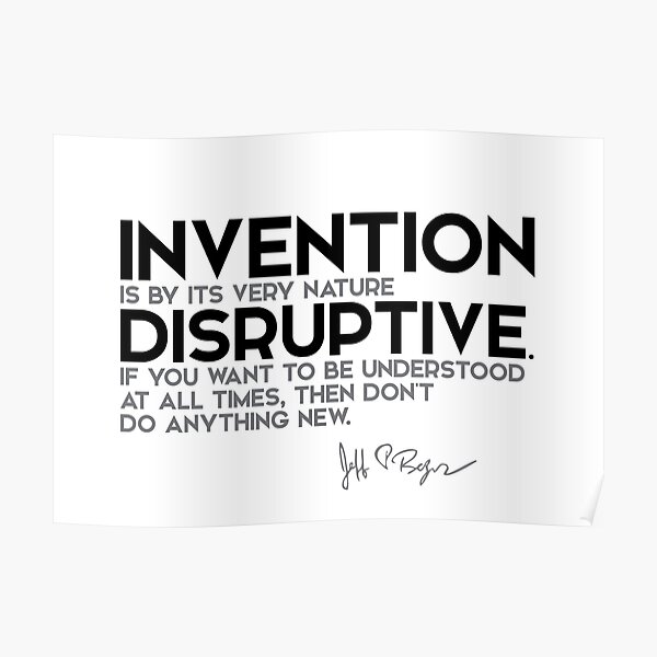 invention is by its very nature disruptive - jeff bezos Poster