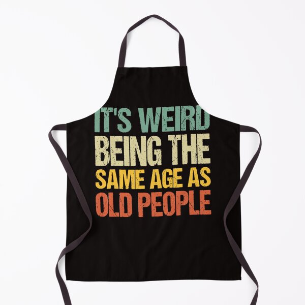 Item preview, it's weird being the same age as old people designed and sold by ABIGAILEMOGIA.