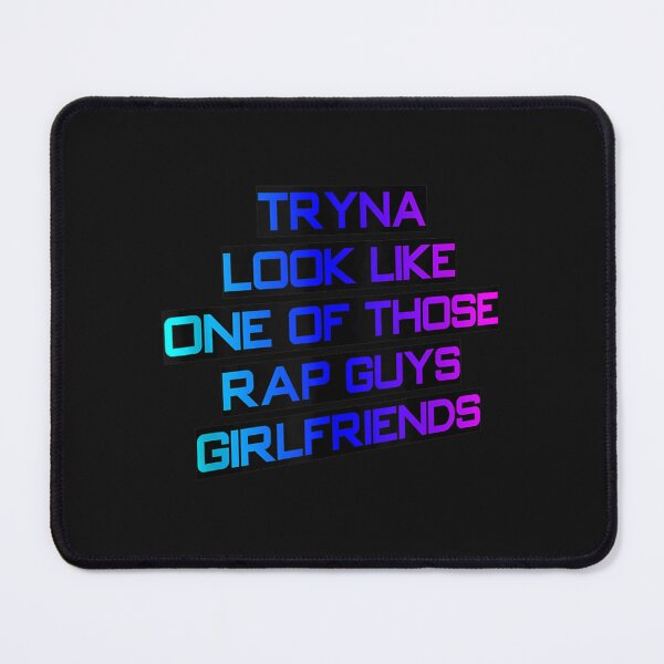 Item preview, Tryna Look Like One Of Those Rap Guys Girlfriends designed and sold by GregoryTurn.