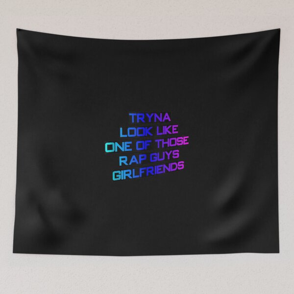 Item preview, Tryna Look Like One Of Those Rap Guys Girlfriends   designed and sold by GregoryTurn.