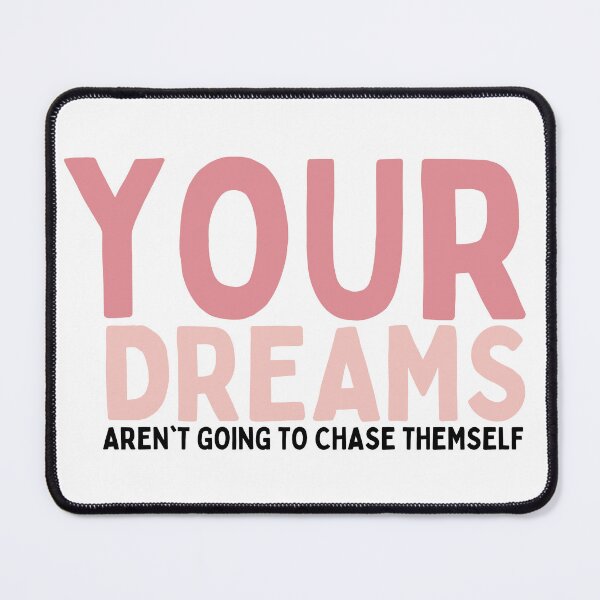 Item preview, Your Dreams Aren't Going To Chase Themself designed and sold by Socialtraction.