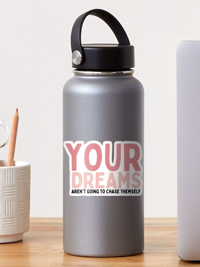 Thumbnail 1 of 3, Sticker, Your Dreams Aren't Going To Chase Themself designed and sold by Socialtraction.