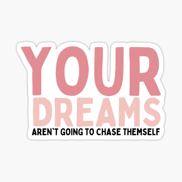 Item preview, Your Dreams Aren't Going To Chase Themself designed and sold by Socialtraction.