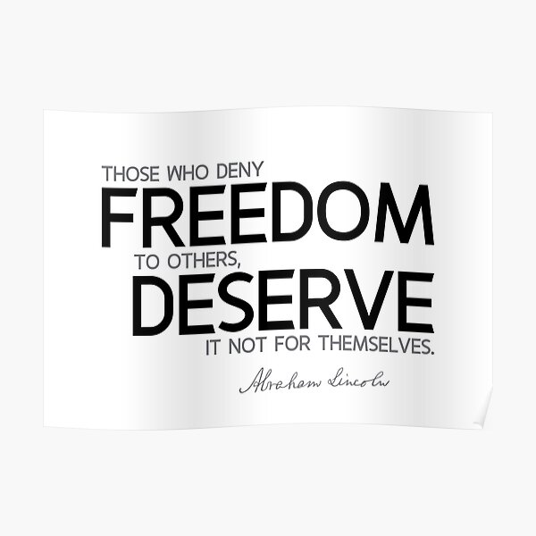 deny freedom, deserve it not - abraham lincoln Poster