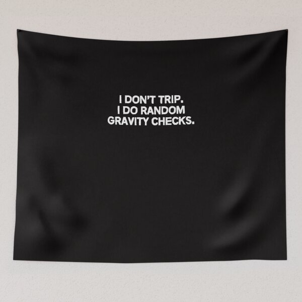 Item preview, I Don't Trip. I Do Random Gravity Checks. T designed and sold by PiaGromann.