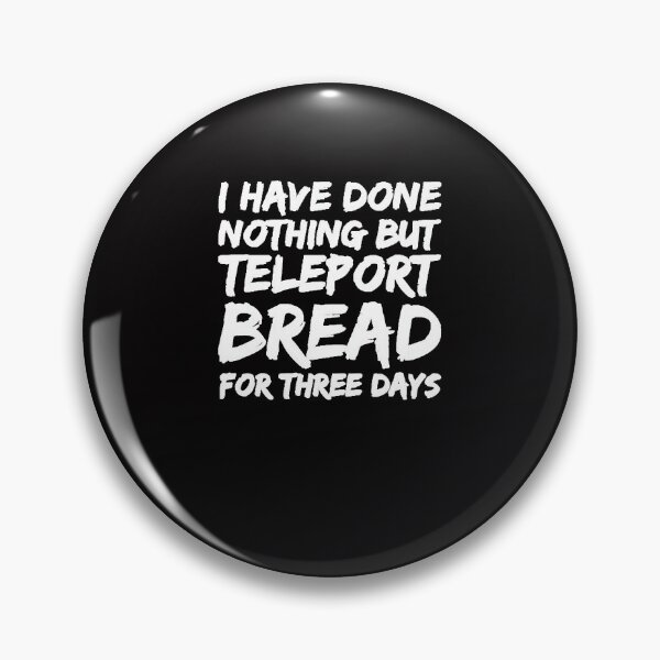 Item preview, I Have Done Nothing But Teleport Bread T designed and sold by MarcBorn.