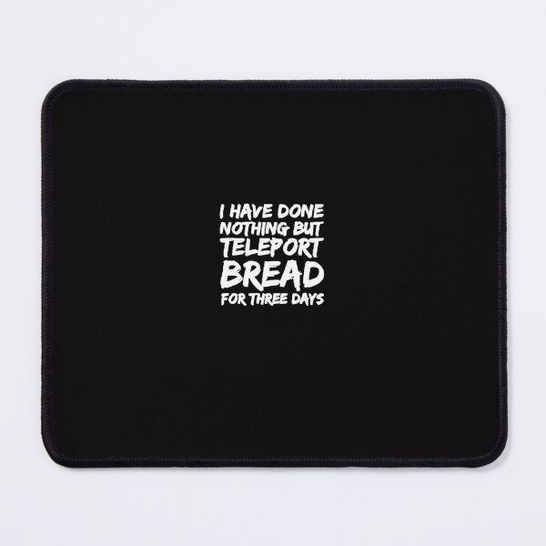 Item preview, I Have Done Nothing But Teleport Bread T designed and sold by MarcBorn.