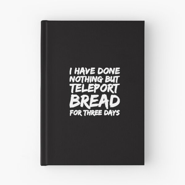 Item preview, I Have Done Nothing But Teleport Bread T designed and sold by MarcBorn.