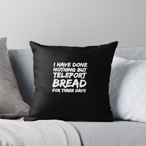 Item preview, I Have Done Nothing But Teleport Bread T designed and sold by MarcBorn.