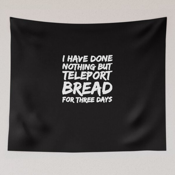 Item preview, I Have Done Nothing But Teleport Bread T designed and sold by MarcBorn.