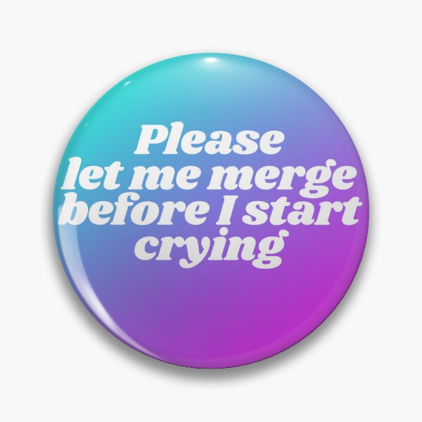 Item preview, Funny Please Let Me Merge Before I Start Crying Gradient designed and sold by hotttcofffee.