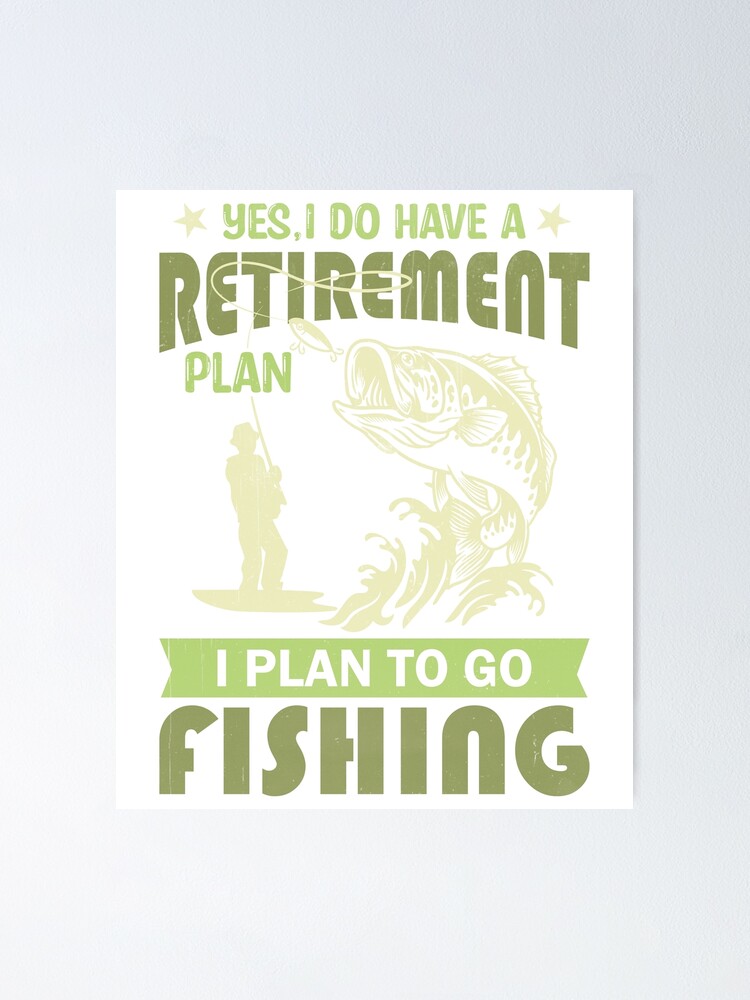 Fishing: My Ultimate Retirement Plan Poster for Sale by OnyxBlackStudio