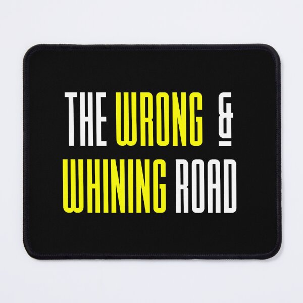 Item preview, Funny Sayings - The Wrong and Whining Road designed and sold by kcaandwu.