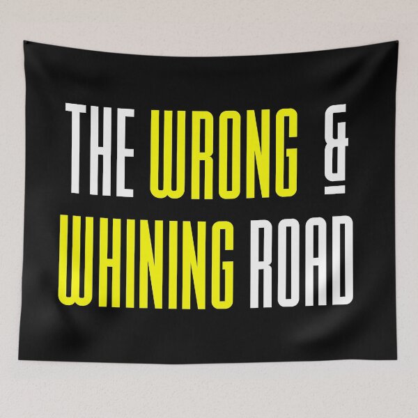 Item preview, Funny Sayings - The Wrong and Whining Road designed and sold by kcaandwu.