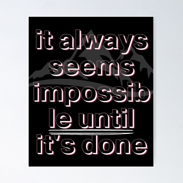 IT ALWAYS SEEMS IMPOSSIBLE UNTIL IT'S DONE - urbanarts