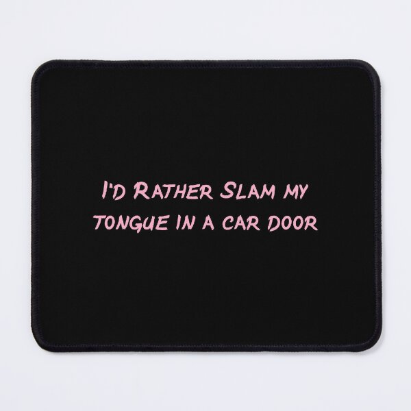 Item preview, I_d rather slam my tongue in a car door (pink writing black background) designed and sold by ZoraidaChapin6.