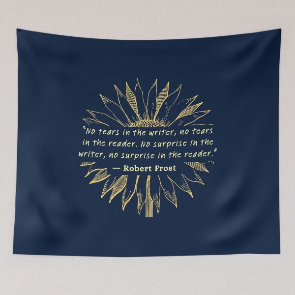 Item preview, Sunflower and Robert Frost quote on writing: No tears in the writer, no tears in the reader... designed and sold by artbleed.