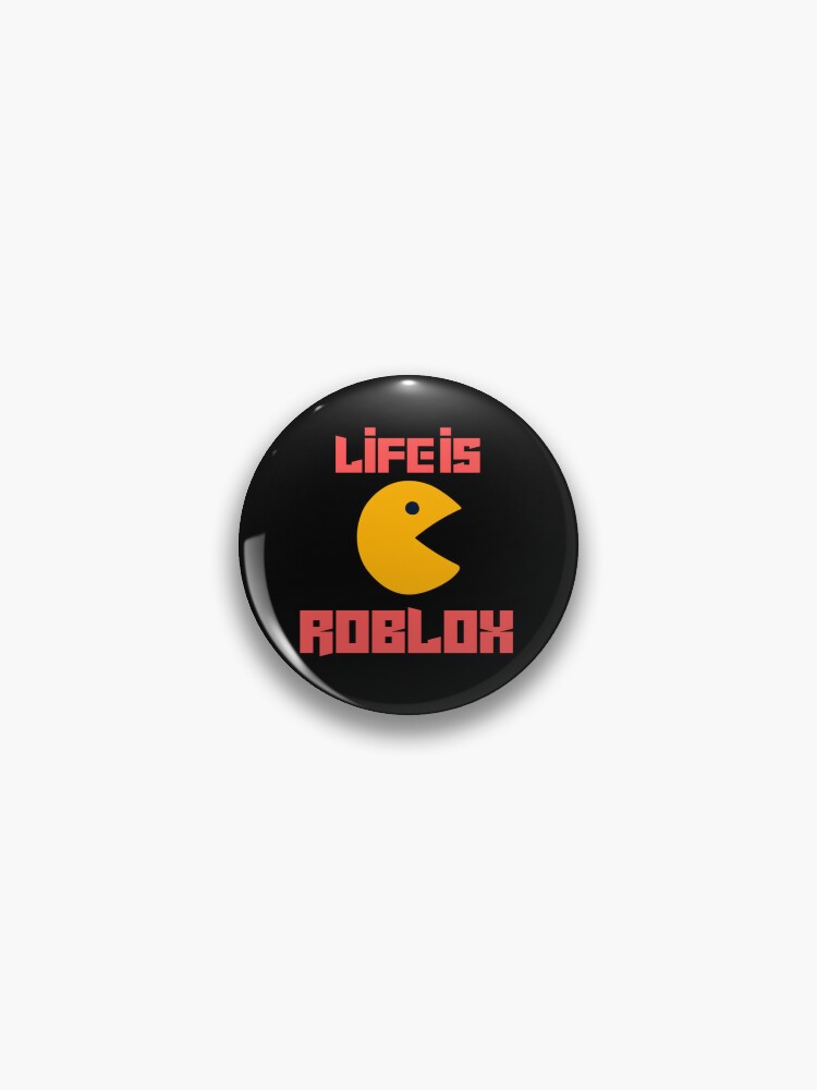 LIFE IS ROBLOX - Life Is Roblox - Pin