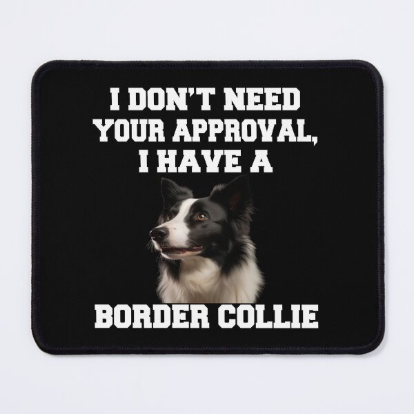 Item preview, Border Collie Dog Owner I Don't Need Your Approval designed and sold by fantasticdesign.