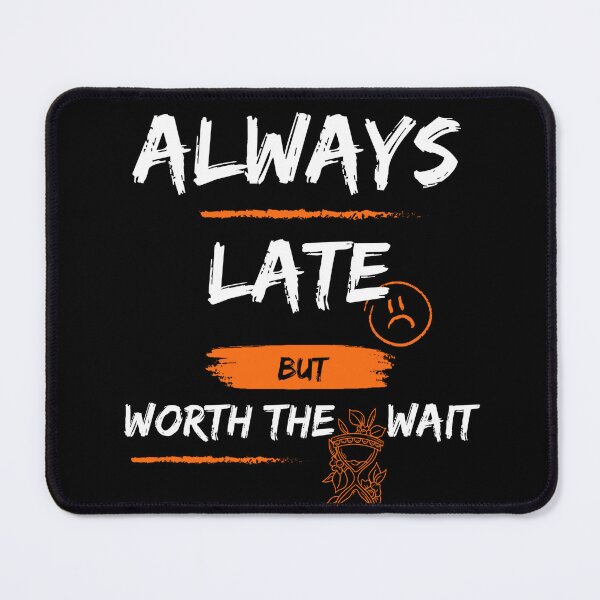 Item preview, Always Late But Worth The Wait designed and sold by M-B-SH.