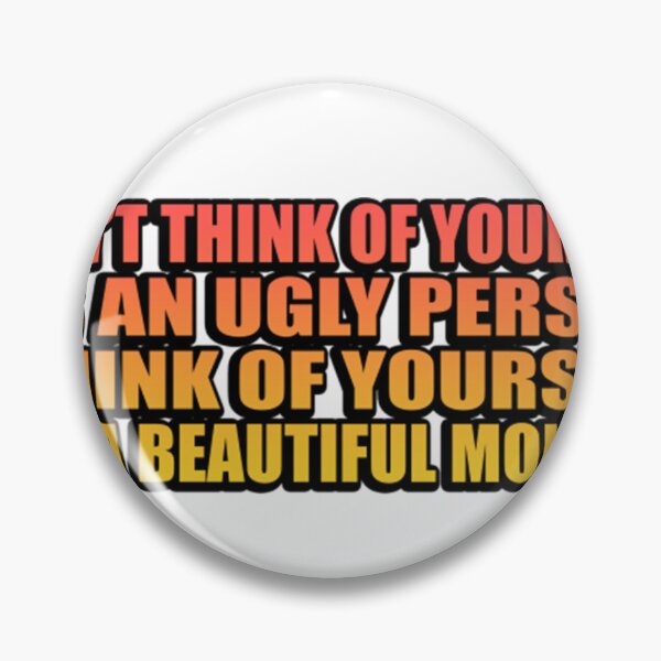 Item preview, Don’T Think Of Yourself As An Ugly Person. Think Of Yourself As A Beautiful Monkey  designed and sold by NancyJBehling.