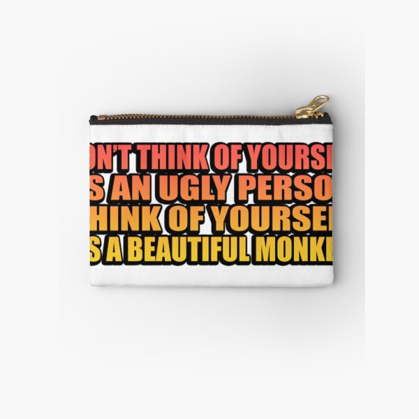 Item preview, Don’T Think Of Yourself As An Ugly Person. Think Of Yourself As A Beautiful Monkey  designed and sold by NancyJBehling.