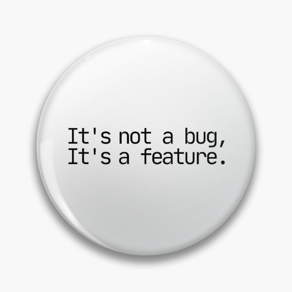 Item preview, It's not a bug, it's a feature. designed and sold by Midday2046.