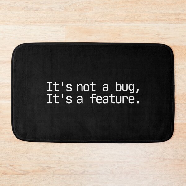 Item preview, It's not a bug, it's a feature. designed and sold by Midday2046.