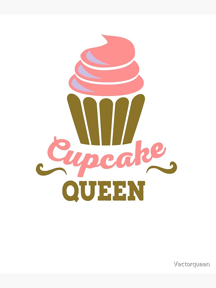 "Cupcake queen" Poster for Sale by Vectorqueen Redbubble