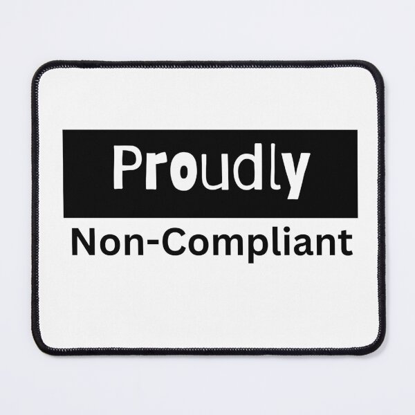 Item preview, Proudly Non-Compliant designed and sold by PoliticalArtist.