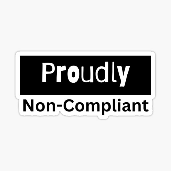 Item preview, Proudly Non-Compliant designed and sold by PoliticalArtist.