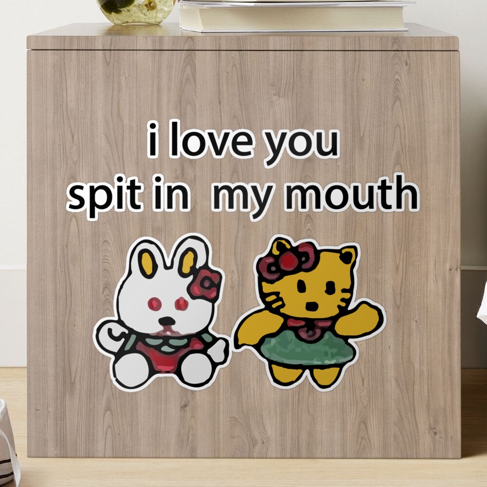 I Love You Spit in My Mouth