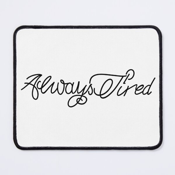 Item preview, Always Tired designed and sold by MaddyMaxCo.