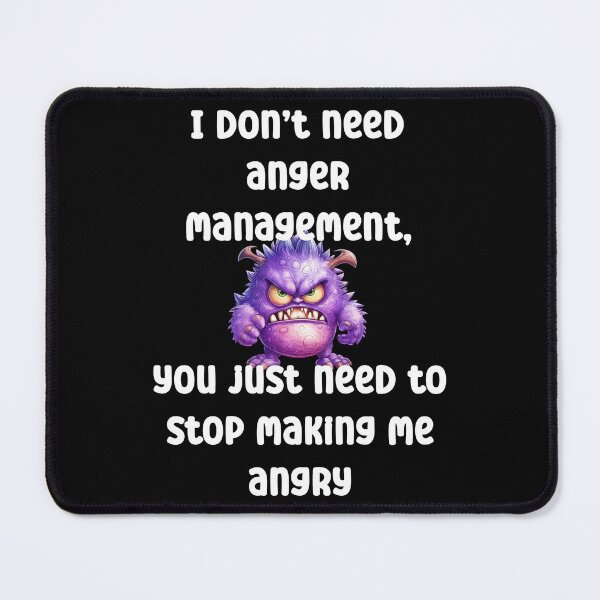 Item preview, I don’t need anger management, you just stop making me angry designed and sold by Gevover.
