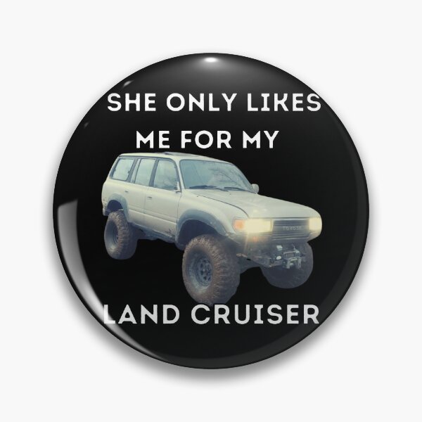 Item preview, She Only Likes Me For My Land cruiser, Toyota, Landcruiser, Off Road, 80 series, toyota designed and sold by AkBrokeBikes.