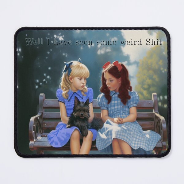 Item preview, Dorothy and Alice I've seen some weird shit designed and sold by djhypnotixx.