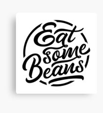 Eat Some Beans Canvas Print