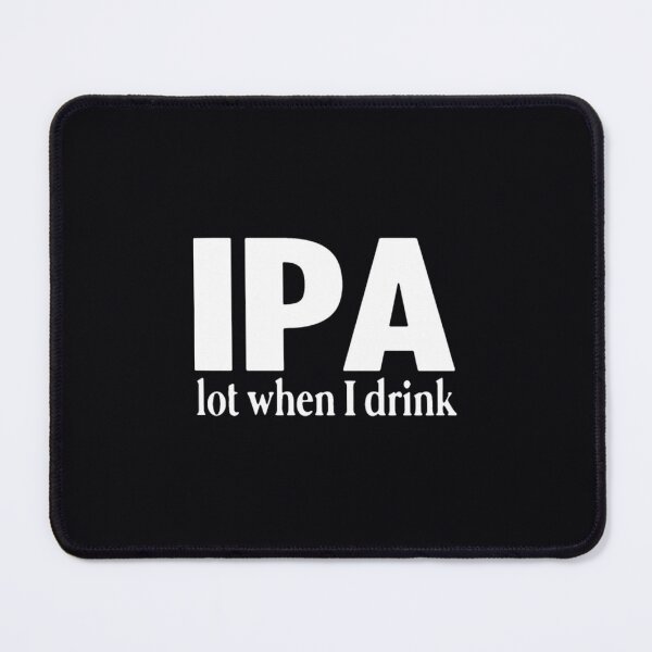 Item preview, IPA lot when I drink	 designed and sold by uttsjwkzg84.