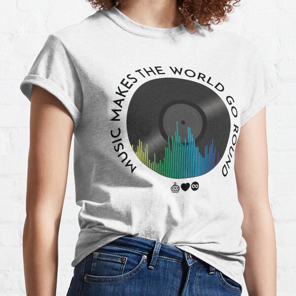 Music Makes the World Go Round Classic T-Shirt