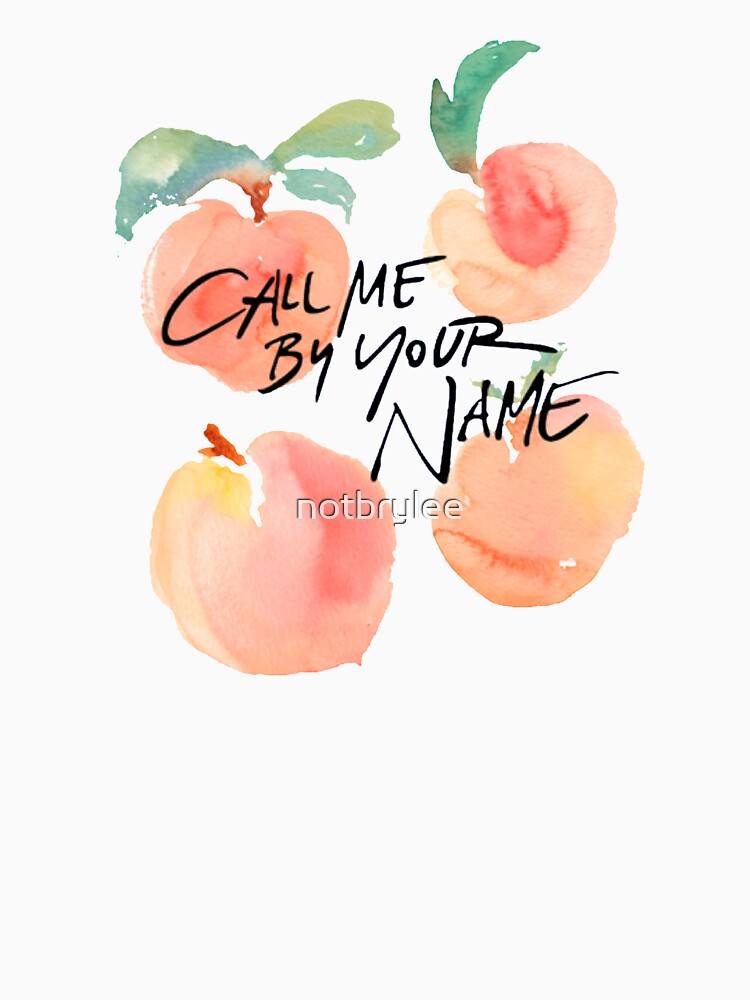 "Call Me By Your Name Peaches" Classic TShirt by notbrylee Redbubble
