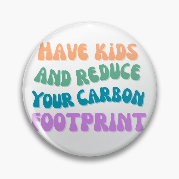 Item preview, Have Kids and Reduce Your Carbon Footprint (vivid!) designed and sold by clareold22.