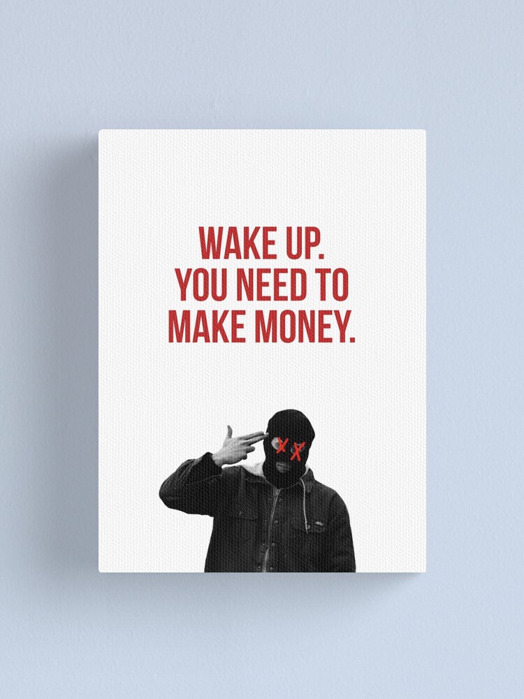 "wake up, you need to make money!" Canvas Print for Sale by