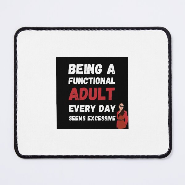 Item preview, Being a functional adult every day seems excessive. designed and sold by Twin2too.