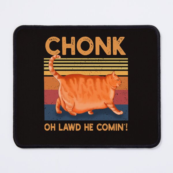 Item preview, Chonk Oh Lawd He Comin designed and sold by MIAWILIAMS.