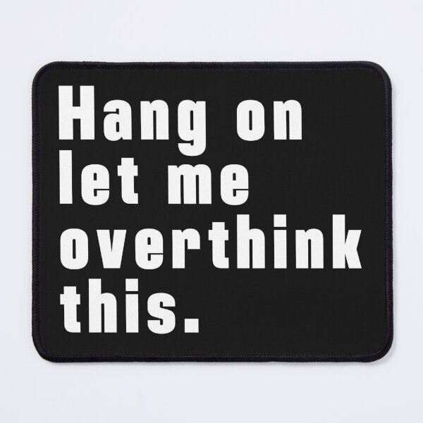 Item preview, Hang on Let me overthink this. Classic T-Shirt designed and sold by padeddesignart.