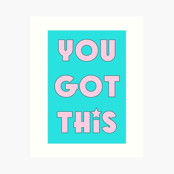 Friendly reminder: You got this - optimistic quote for motivation Art  Print for Sale by eureka29