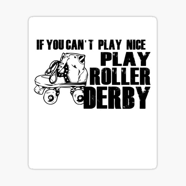 If You Cant Play Nice Play Roller Derby Sticker For Sale By Getwhipped Redbubble 