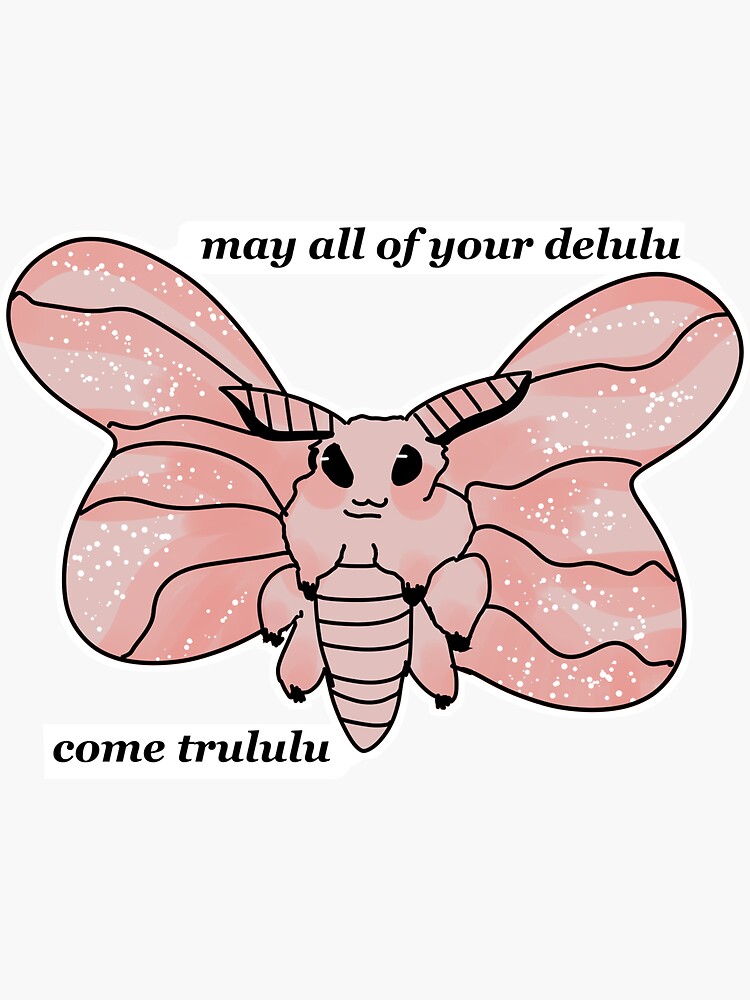 May All Your Delulu Come Trululu